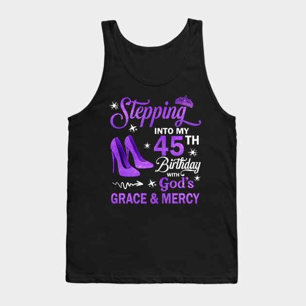 Stepping Into My 45th Birthday With God's Grace & Mercy Bday Tank Top by MaxACarter